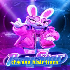 chelsea blair trans